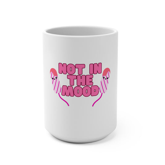 Not in the mood Mug 15oz